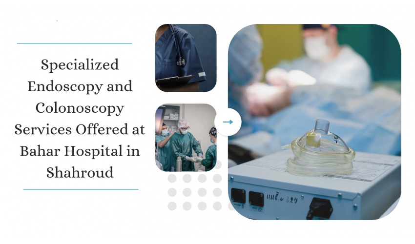 Specialized Endoscopy and Colonoscopy Services Offered at Bahar Hospital in Shahroud